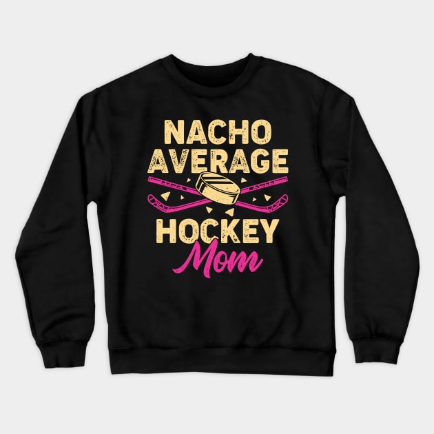 Nacho Average Hockey Mom Crewneck Sweatshirt by Dolde08